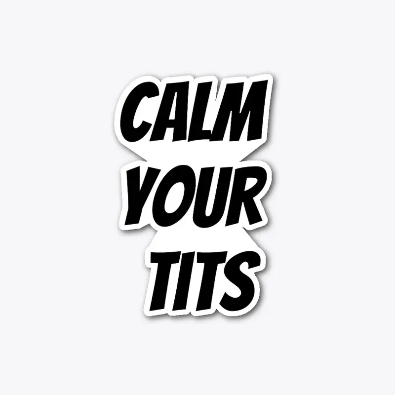 Calm Your Tits